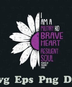 Im A Military Kid, Brave Heart Resilent Soul Month Of The Military Child Army Soldier, Half Of Daisy, Military Kid Mont SVG PNG DXF, EPS, PDF
