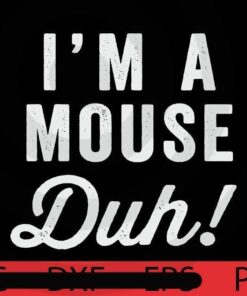 I'm A Mouse, Duh, Halloween, Halloween Theme, Halloween Art, Halloween 2021, 2021 Halloween, Halloween Gift, Scary Art, Cute Awesome Art, Funny Gift, Customizable PNG