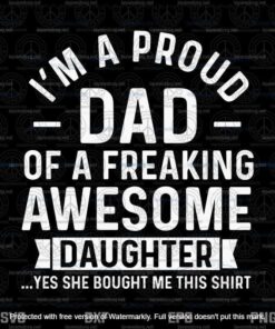 I'm A Pround Dad Of A Freaking Awesome Daughter Svg, Father's Day Svg, Layered Svg, Svg Eps Png Dxf