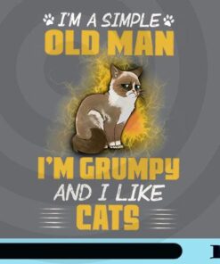 I'm A Simple Old Man I'm Grumpy And I Like Cats, cat Lover, I love Cat Customizable Png