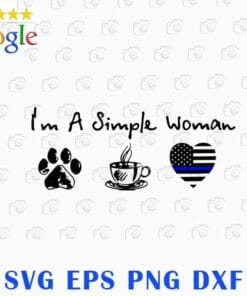 I'm A Simple Woman, Dog Pawprint, Coffee, Blue Stripe Heart, Police Flag, Thin Blue Line, Women Gift, Love Dog, Love Coffee, Layered SVG, DXF, PNG, EPS