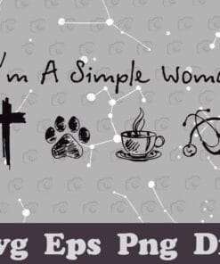 I'm A Simple Woman, Love Jesus, Love Dog, Love Coffee, I'm A Nurse, Nurse Life, Jesus Cross, Jesus Faith, Gift for Christian Nurse, Gift For Women, Christ Gift SVG PNG DXF, EPS, PDF