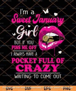I'm A Sweet January Girl Svg, January Girl Svg, Girl Crazy Svg, Piss Me Off Svg, birthday, A Pocket Full Of Crazy, Customizable Layered Svg, Png, Dxf, Eps