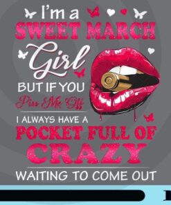 I'm A Sweet March Girl png, March Birthday Girl, Pisces Aries Zodiac, Sexy Lips With Bullet, March Birthday Quote, Digital Downloads Customizable Png