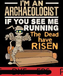 I'm An Archaeologist if you see me running the dead have risen, Halloween 2021 art, Halloween, Halloween Theme, Scary Halloween Gift, Customizable PNG
