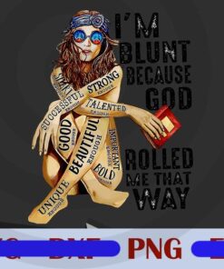 I'm Blunt Because God Roll Me That Way, Hippie girl inspirational Customizable Png