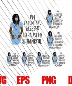 i'm Essential Blesses Exhauted Thankful, Nurse Life, LPN Life, CMA Life, CNA Life, Gift for Nurse, SVG PNG DXF, EPS, PDF