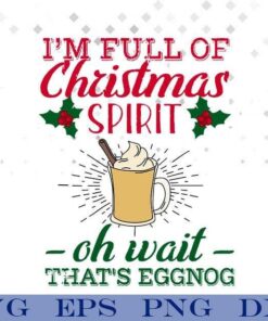 I'm Full Of Christmas Spirit, Grinch Christmas, Grinch Lover, Merry Christmas, Eggnog Svg Eps Png Dxf