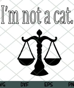 I'm Not a Cat Svg, Funny Lawyer Svg Customizable Layered Svg, Svg Eps Png Dxf