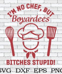 Im Not A Chef But Boyardees Bitches Stupid, Boyardees, Chef, Chef Boyardees, Kitchen Utensils, Cooking Lovers, funny, Layered Svg, Svg Eps Png Dxf