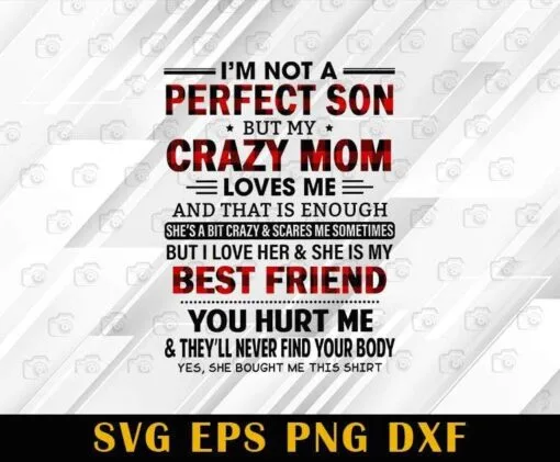 I'm Not A Perfect Son But My Crazy Mom Loves Me, I Love My Mom, She's My Best Friend, Mom Gift, Mother Day,SVG PNG DXF, EPS, PDF