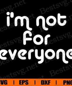 I'm Not For Everyone Svg, Antisocial Trendy Gift For Friend Svg, Hristmas Fall Cold Weather Gift For Mom, Fa,ily Svg, Mom Svg, Layered SVG, DXF, PNG, EPS