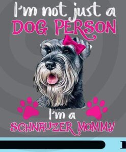 I'm Not Just A Dog Person, I'm A Schnauzer Mommy, Dog Mom, Dog Lovers, Funny Saying, Customizable Png