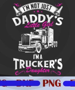 I'm Not Just Daddy's Little Girl Png, I'm A Trucker's Daughter, Trucker Customizable Png