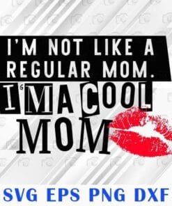 Im Not Like A Regular Mom Im A Cool Mom, Gift for Mom, Mothers Day, Mom Gift, Mom Lips, SVG PNG DXF, EPS, PDF