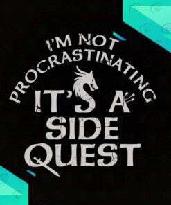 I'm Not Procrastinating It's A Side Quest, Dragon Lovers, Funny gamer Svg Eps Png Dxf