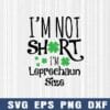 I'm Not Short, I'm Leprechaun Size, Happy Patricks Day, St Patrick Day, Shamrock, Young Clovers, Layered Svg Eps Png Dxf