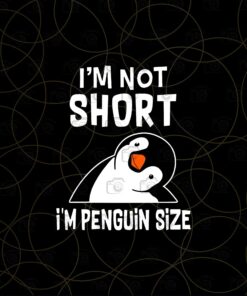 I'm Not Short I'm Penguin Size, Funny Gift, Gifts For Friends, Gift For Her, Funny 2021, Layered SVG, DXF, PNG, EPS