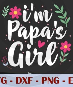 I'm papa's Girl, Love Dad, Daddy, Father's Day, Customizable Layered Svg, Svg Eps Png Dxf