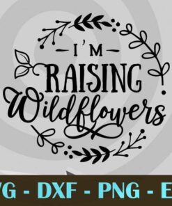 I'm raising wildflowers, Mom and Me, Love Mommy, Mother's Day, Customizable Layered Svg, Svg Eps Png Dxf