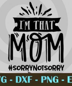 I'm that mom, Funny Mom, Funny Mother, Customizable Layered Svg, Svg Eps Png Dxf