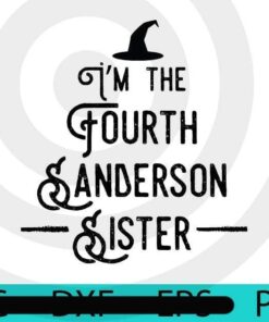 I'm the Fourth Sanderson sisters, Black wording, Halloween, Halloween Theme, Halloween Gift, Halloween 2021, 2021 Halloween, Scary Cute Awesome Art, Funny Gift, Halloween Art, Customizable PNG