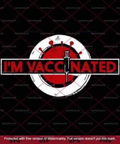 I'm Vaccinated , vaccine, nurse, science, thanks, Customizable Layered Svg, Svg Eps Png Dxf