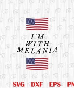 I'm With Melania, Trump Melania Supporter, American Flag, Layered Svg, Svg Eps Png Dxf