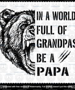 In A World Full Of Grandpas Be A Papa Bear Svg, Father's Day Svg, customizable Layered Svg, Svg Eps Png Dxf