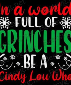 In A World Full Of Grinches Be A Cindy Lou Who, Grinch Christmas, Grinch Lovers, Christmas Gift Svg Eps Png Dxf