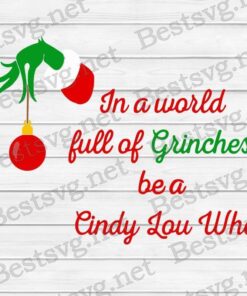 In A World Full Of Grinches Be A Cindy Lou Who Grinch Christmas, Grinch Lovers Svg Eps Png Dxf