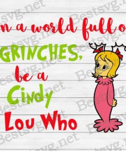 In A World Full Of Grinches Be A Cindy Lou Who,Cindy Lou, Grinch Lover, merry Christmas Svg Eps Png Dxf
