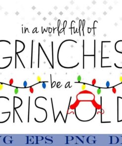 In A World Full Of Grinches Be A Griswold , Grinch Lover, Christmas Gift , Merry Christmas Svg Eps Png Dxf