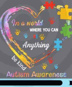 In A World Where You Can Be Anythin, Be Kind, Be Strong, World Autism Awareness, Painting Heart, Puzzel, Handprints Customizable PNG