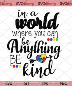 In A World Where You Can Be Anything Be Kind svg, Autism Awareness svg, Autism Customizable Layered Svg, Svg Eps Png Dxf