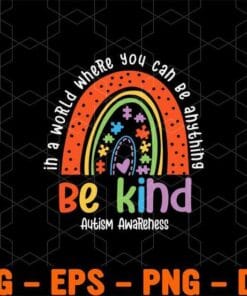 In A World Where You Can Be Anything, Be Kind, World Autism Awareness Day, Autism Awareness, April, Rainbow Layered Svg Eps Png Dxf