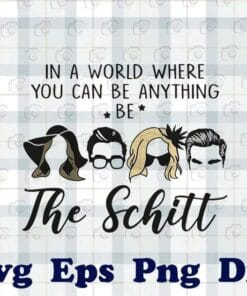 In A World Where You Can Be Anything Be The Schitt, Kindness Quote, Friends TV Series Movie, Schitt's Creek, Layered SVG, DXF, PNG, EPS