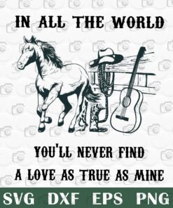 In All The World You'll Never Find A Love As True As Mine, Horse Lovers , Horse And Guitar Layered Svg, Svg Eps Png Dxf