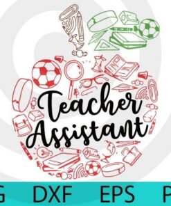 Inspirational Teacher Assistant Back to school teacher life School tools Back to School Customizable Layered Svg, Svg Eps Png Dxf
