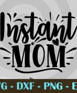 instant mom, Mom Life, Mother's Day, Customizable Layered Svg, Svg Eps Png Dxf