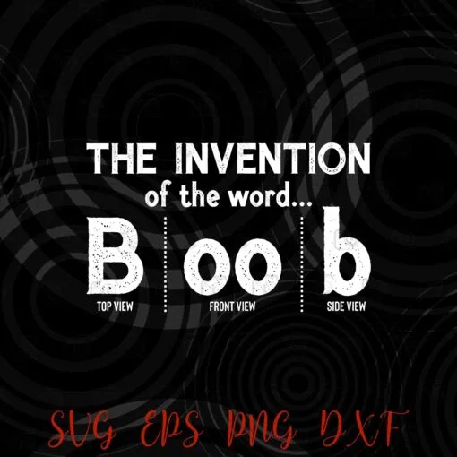 Invention of the Word Boob, Top Side Front View Adult Joke, trending, Layered Svg,Svg Eps Png Dxf