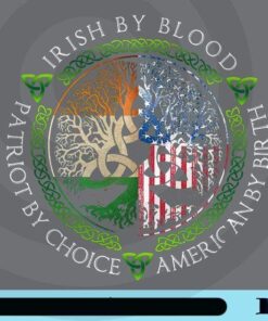 Irish By Blood, Patriot By Choice, American By Birth, Tree Of Life, American Flag, Irish Flag Customizable Png