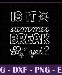 Is It Summer Break Yet, Last Day Of School Year, Teacher End Of Year, Summer Time, Summer Break, SVG PNG DXF, EPS, PDF