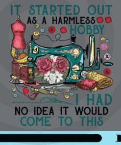 it started out asa a harmless hobby sewing Customizable Png