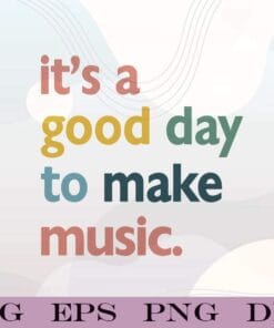 It's A Good Day To Make Music, It's A Good Day, Peggy Lee Song, Music Lovers, Musician, Layered SVG, DXF, PNG, EPS