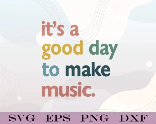 It's A Good Day To Make Music, It's A Good Day, Peggy Lee Song, Music Lovers, Musician, Layered SVG, DXF, PNG, EPS