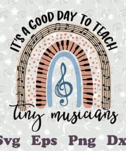 It's A Good Day To Teach, Tiny Musician, Music staff Rainbow, Music Note, Gift for Musician, Music Teacher, SVG PNG DXF, EPS, PDF