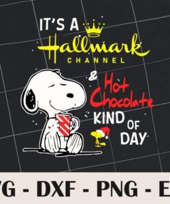 It's A Hallwark Channel And Hot Chocolate Kind of Day, Snoopy cartoon, Layered SVG, DXF, PNG, EPS