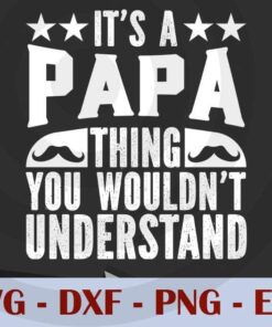 It's a Papa thing you wouldn't understand, Love Dad, Daddy, Father's Day, Customizable Layered Svg, Svg Eps Png Dxf