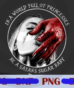 It's a world full of princesses, Satan's sugar baby, Sugar baby, Satan and Evil mythical Customizable Png